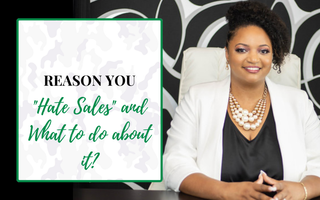 Reason you “hate sales” and what to do about it…