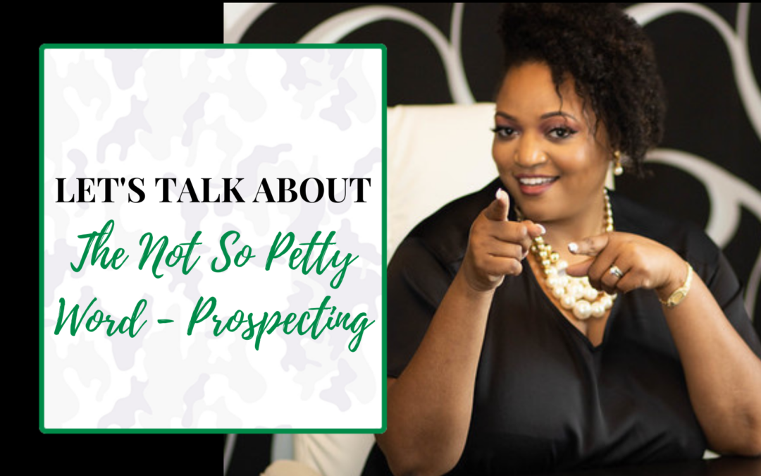 Let’s Talk About The Not So Pretty Word Prospecting