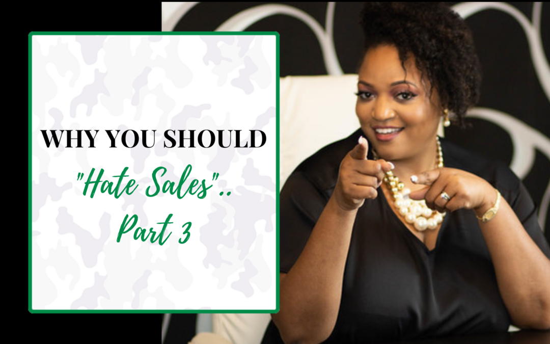 Why you “hate sales” …Part 3