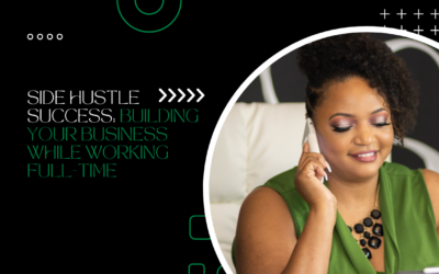 Side Hustle Success: Building Your Business While Working Full-Time