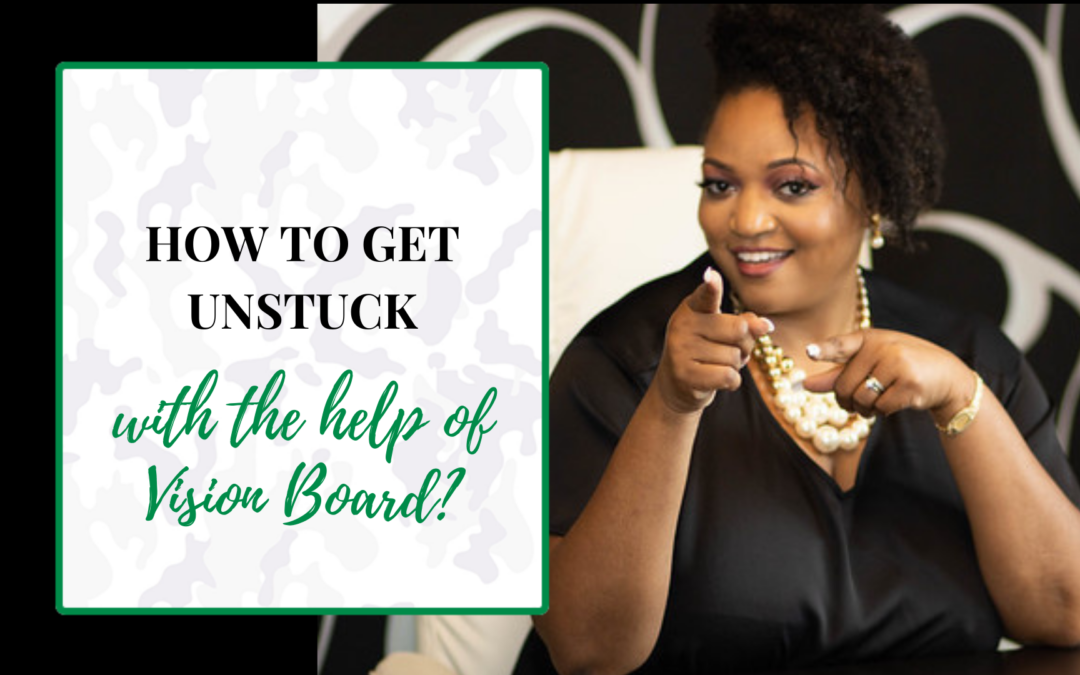 How to get unstuck with the help of Vision Board