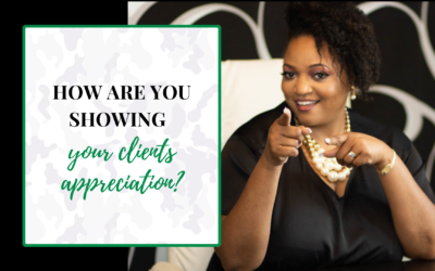 How are you showing your client’s appreciation