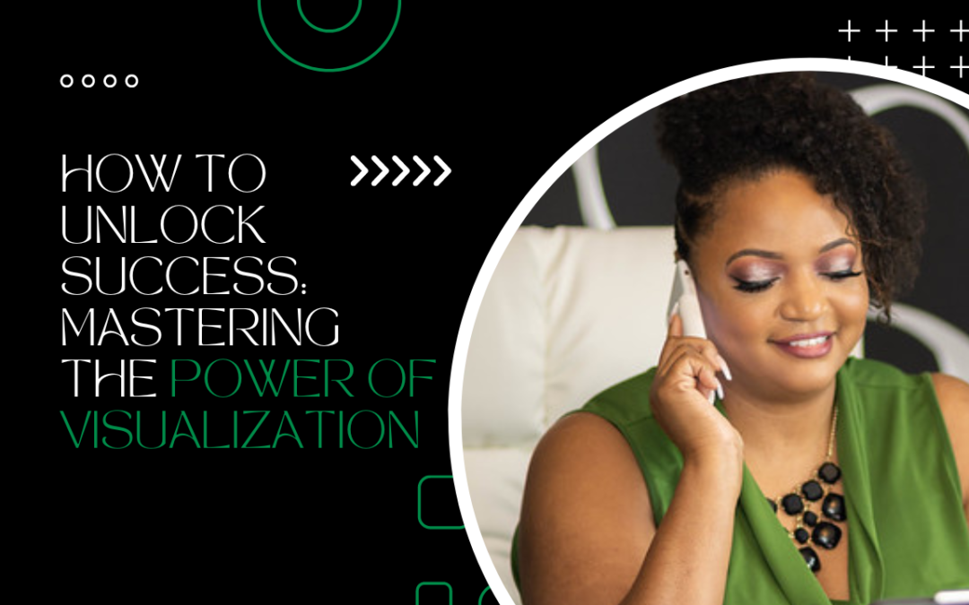 How to Unlock Success: Mastering the Power of Visualization